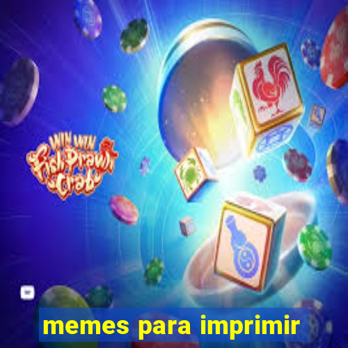 memes para imprimir